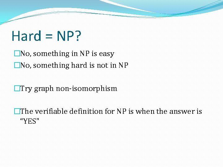 Hard = NP? �No, something in NP is easy �No, something hard is not