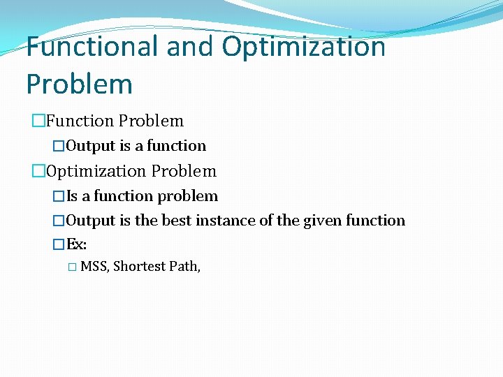 Functional and Optimization Problem �Function Problem �Output is a function �Optimization Problem �Is a