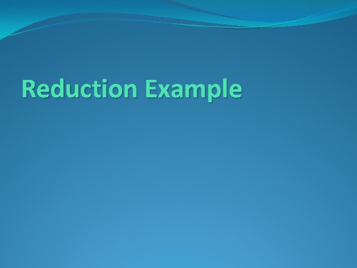 Reduction Example 