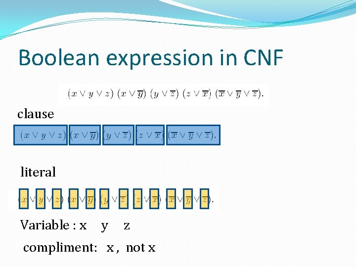 Boolean expression in CNF clause literal Variable : x y z compliment: x ,