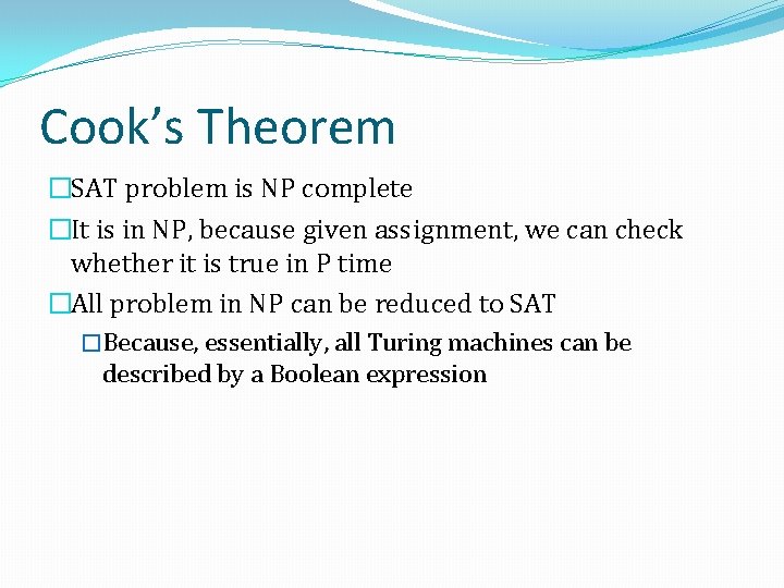 Cook’s Theorem �SAT problem is NP complete �It is in NP, because given assignment,