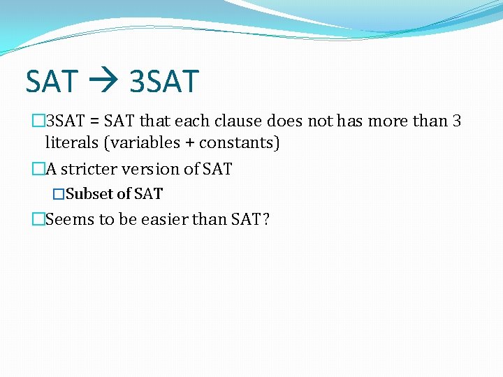 SAT 3 SAT � 3 SAT = SAT that each clause does not has