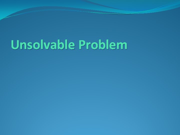 Unsolvable Problem 