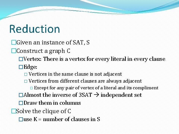 Reduction �Given an instance of SAT, S �Construct a graph C �Vertex: There is