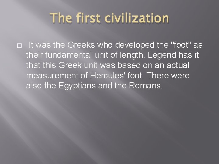 The first civilization � It was the Greeks who developed the "foot" as their
