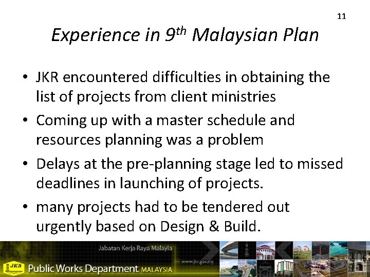 Experience in 9 th Malaysian Plan 11 • JKR encountered difficulties in obtaining the