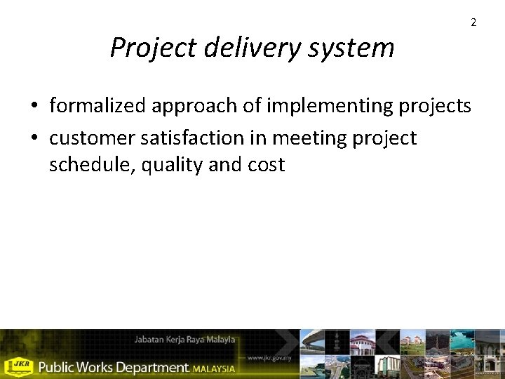 Project delivery system 2 • formalized approach of implementing projects • customer satisfaction in