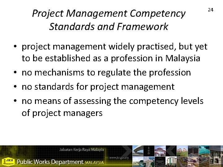 Project Management Competency Standards and Framework • project management widely practised, but yet to