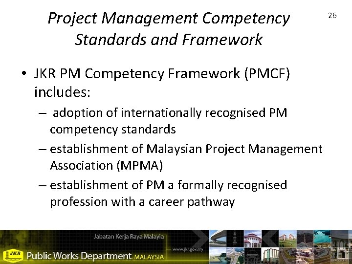 Project Management Competency Standards and Framework • JKR PM Competency Framework (PMCF) includes: –