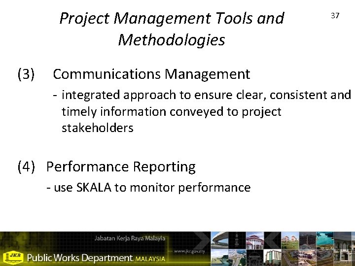 Project Management Tools and Methodologies (3) 37 Communications Management - integrated approach to ensure
