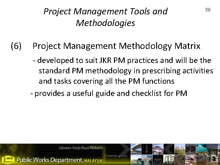 Project Management Tools and Methodologies (6) 39 Project Management Methodology Matrix - developed to