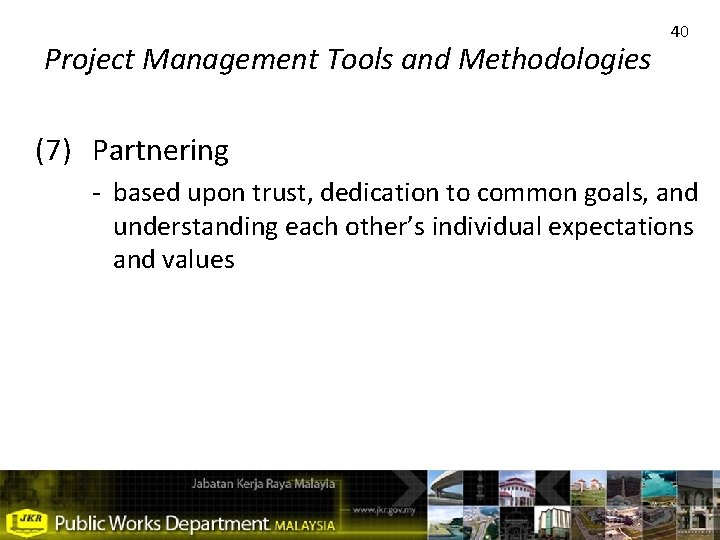 Project Management Tools and Methodologies 40 (7) Partnering - based upon trust, dedication to