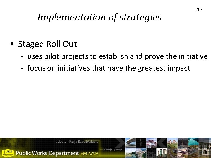 Implementation of strategies 45 • Staged Roll Out - uses pilot projects to establish