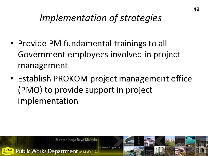 Implementation of strategies • Provide PM fundamental trainings to all Government employees involved in
