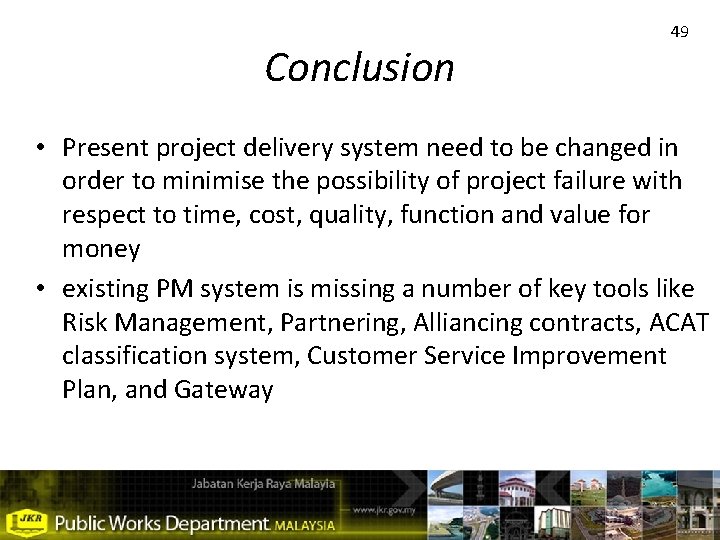 Conclusion 49 • Present project delivery system need to be changed in order to