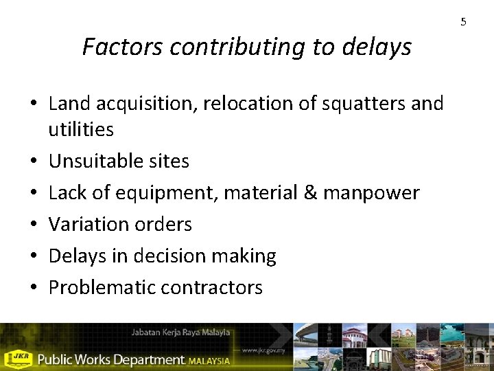Factors contributing to delays • Land acquisition, relocation of squatters and utilities • Unsuitable