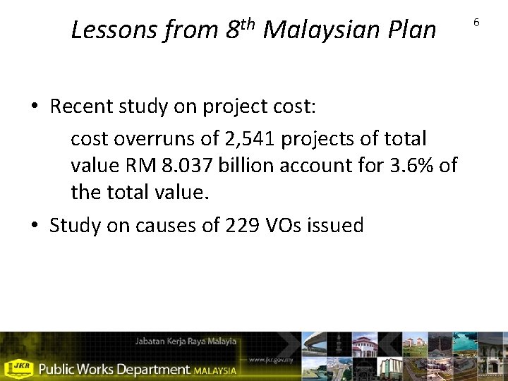 Lessons from 8 th Malaysian Plan • Recent study on project cost: cost overruns