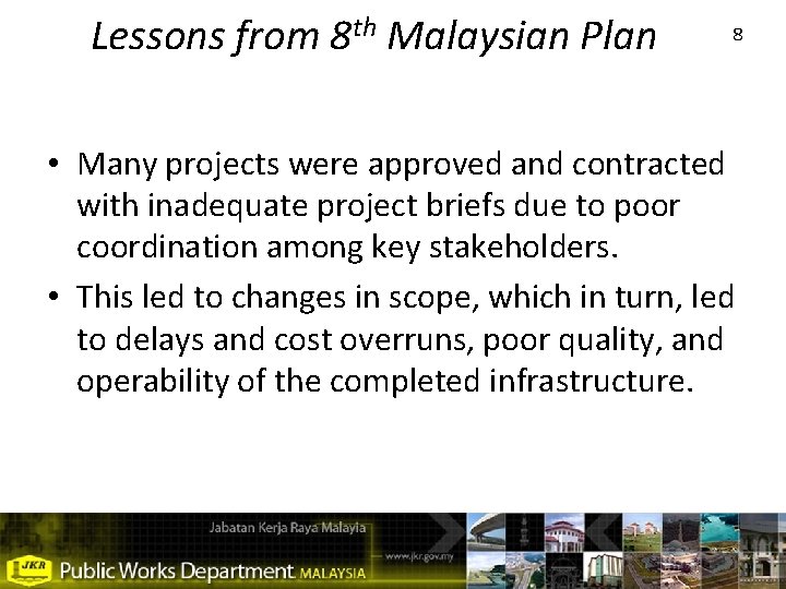 Lessons from 8 th Malaysian Plan 8 • Many projects were approved and contracted