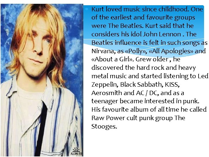  Kurt loved music since childhood. One of the earliest and favourite groups were