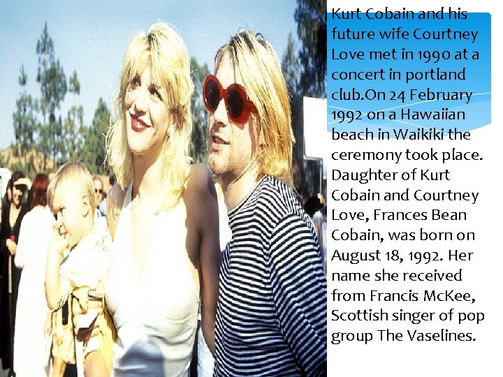  Kurt Cobain and his future wife Courtney Love met in 1990 at a