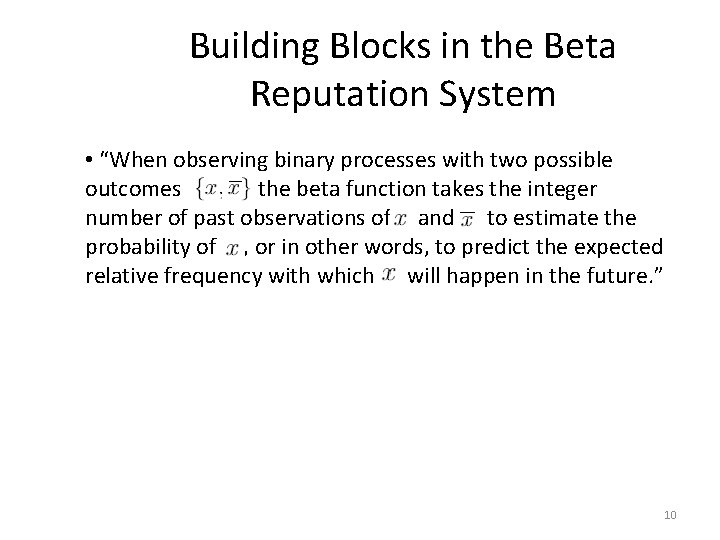 Building Blocks in the Beta Reputation System • “When observing binary processes with two