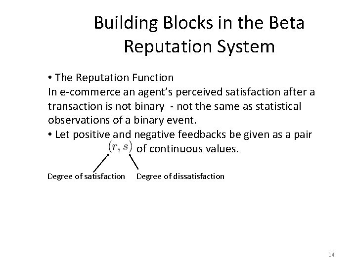 Building Blocks in the Beta Reputation System • The Reputation Function In e-commerce an