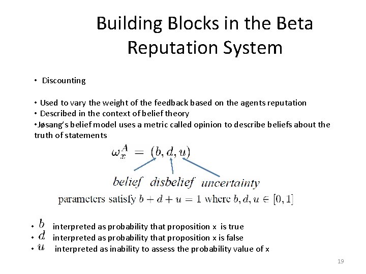 Building Blocks in the Beta Reputation System • Discounting • Used to vary the