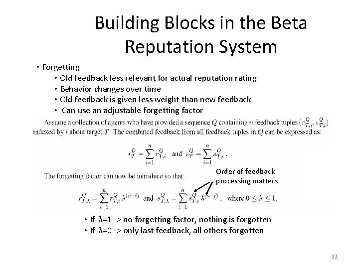 Building Blocks in the Beta Reputation System • Forgetting • Old feedback less relevant