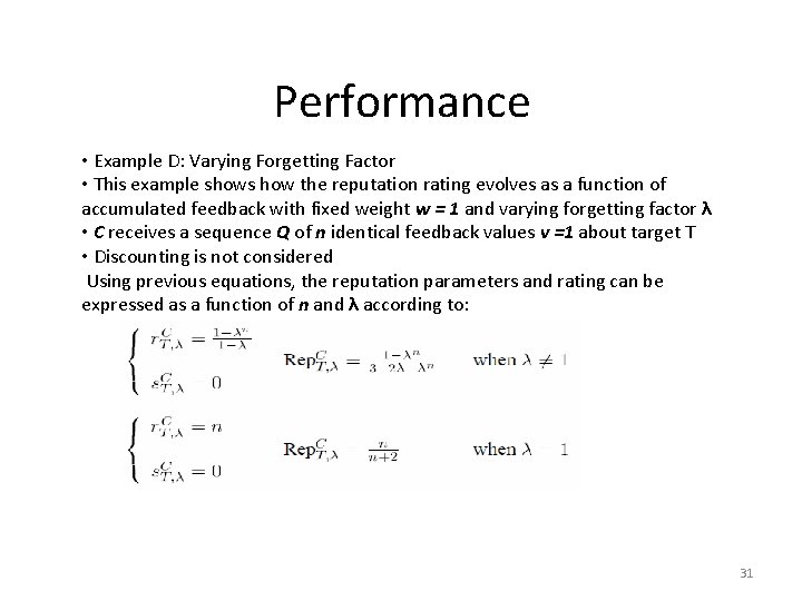 Performance • Example D: Varying Forgetting Factor • This example shows how the reputation