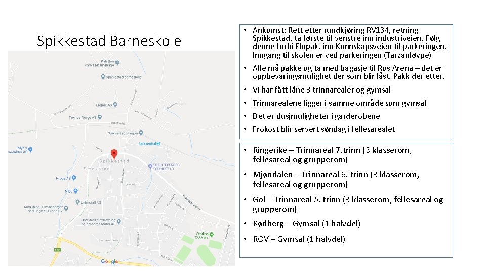 Spikkestad Barneskole • Ankomst: Rett etter rundkjøring RV 134, retning Spikkestad, ta første til