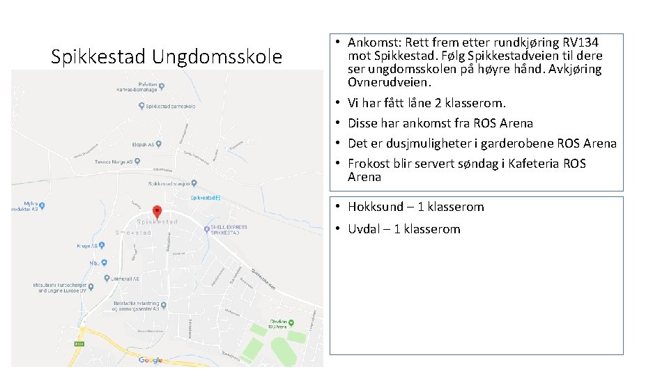 Spikkestad Ungdomsskole • Ankomst: Rett frem etter rundkjøring RV 134 mot Spikkestad. Følg Spikkestadveien