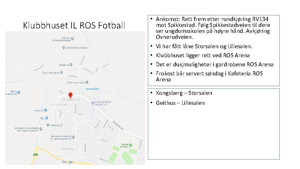 Klubbhuset IL ROS Fotball • Ankomst: Rett frem etter rundkjøring RV 134 mot Spikkestad.