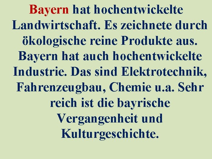 Bayern hat hochentwickelte Landwirtschaft. Es zeichnete durch ökologische reine Produkte aus. Bayern hat auch