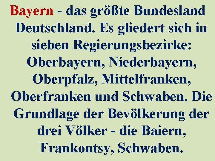 Bayern - das größte Bundesland Deutschland. Es gliedert sich in sieben Regierungsbezirke: Oberbayern, Niederbayern,