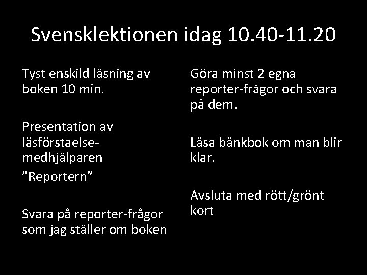 Svensklektionen idag 10. 40 -11. 20 Tyst enskild läsning av boken 10 min. Presentation