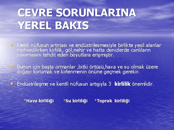 CEVRE SORUNLARINA YEREL BAKIS • Kentli nüfusun artması ve endüstrilesmesiyle birlikte yesil alanlar mahvedilirken