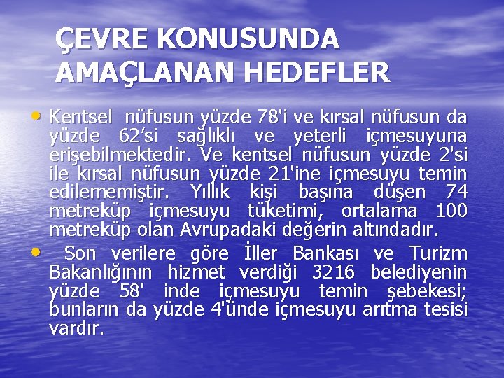 ÇEVRE KONUSUNDA AMAÇLANAN HEDEFLER • Kentsel nüfusun yüzde 78'i ve kırsal nüfusun da •