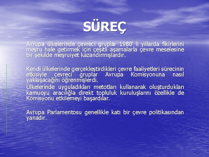 SÜREÇ Avrupa ülkelerinde çevreci gruplar 1980’ li yıllarda fikirlerini meşru hale getirmek için çeşitli