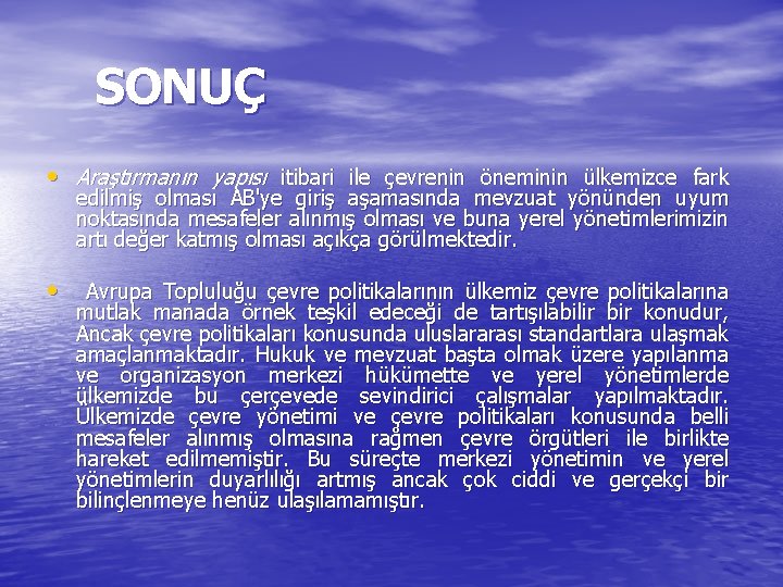 SONUÇ • Araştırmanın yapısı itibari ile çevrenin öneminin ülkemizce fark edilmiş olması AB'ye giriş