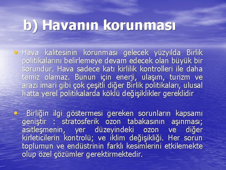 b) Havanın korunması • Hava kalitesinin korunması gelecek yüzyılda Birlik politikalarını belirlemeye devam edecek b) Havanın korunması • Hava kalitesinin korunması gelecek yüzyılda Birlik politikalarını belirlemeye devam edecek