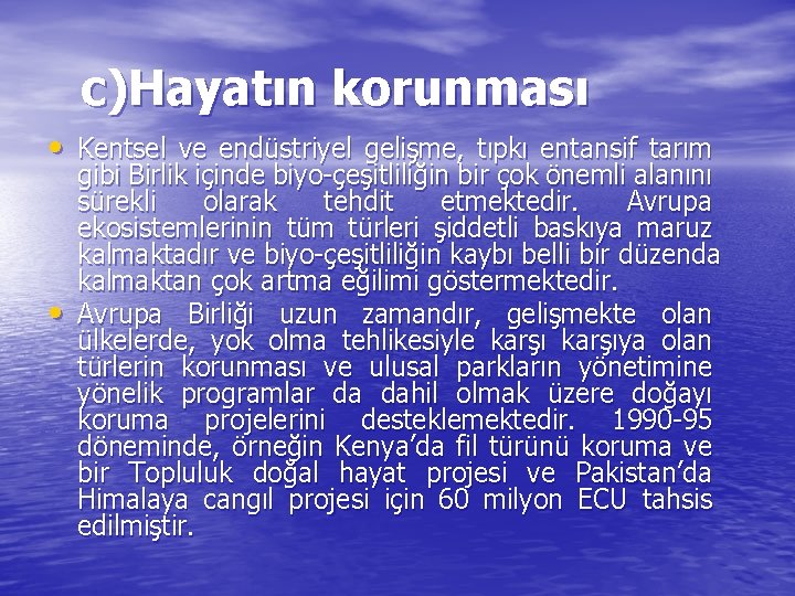 c)Hayatın korunması • Kentsel ve endüstriyel gelişme, tıpkı entansif tarım • gibi Birlik içinde