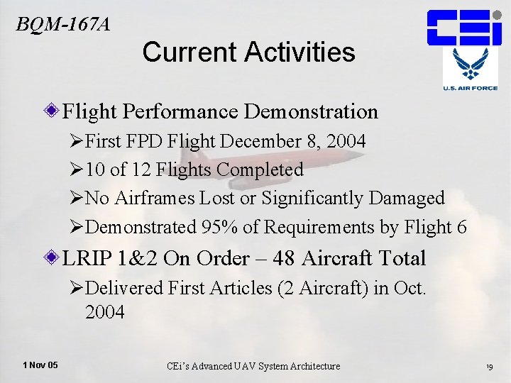 BQM-167 A Current Activities Flight Performance Demonstration ØFirst FPD Flight December 8, 2004 Ø