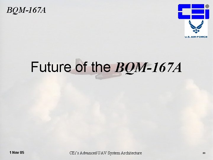 BQM-167 A Future of the BQM-167 A 1 Nov 05 CEi’s Advanced UAV System
