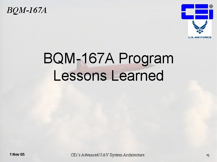 BQM-167 A Program Lessons Learned 1 Nov 05 CEi’s Advanced UAV System Architecture 25