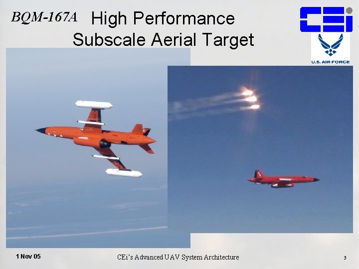 High Performance Subscale Aerial Target BQM-167 A 1 Nov 05 CEi’s Advanced UAV System