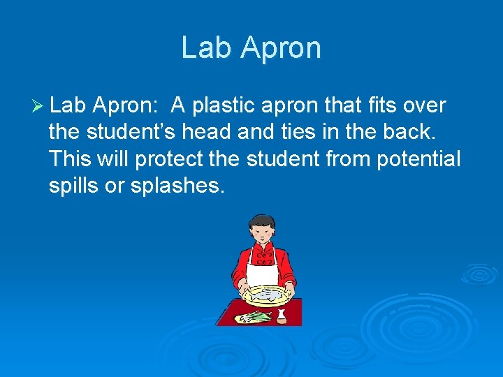 Lab Apron Ø Lab Apron: A plastic apron that fits over the student’s head