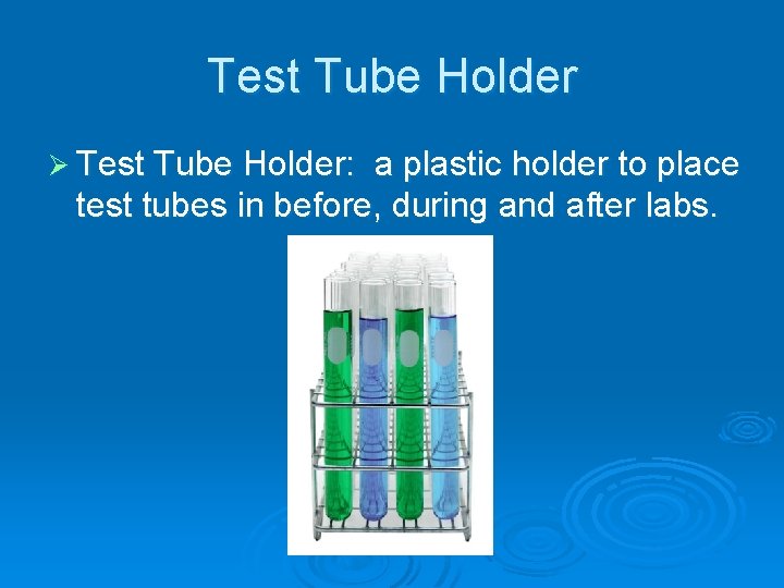 Test Tube Holder Ø Test Tube Holder: a plastic holder to place test tubes