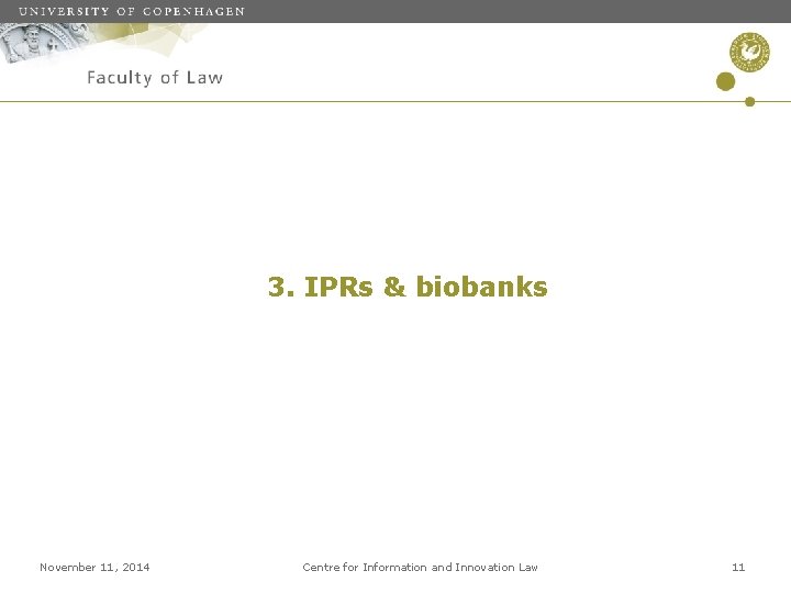 3. IPRs & biobanks November 11, 2014 Centre for Information and Innovation Law 11