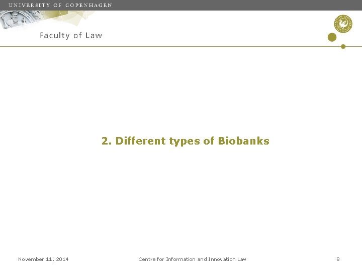 2. Different types of Biobanks November 11, 2014 Centre for Information and Innovation Law