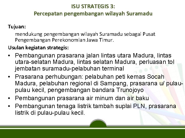 ISU STRATEGIS 3: Percepatan pengembangan wilayah Suramadu Tujuan: mendukung pengembangan wilayah Suramadu sebagai Pusat